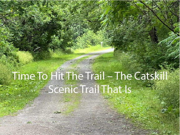 Time To Hit The Trail – The Catskill Scenic Trail That Is Time To Hit The Trail – The Catskill Scenic Trail That Is